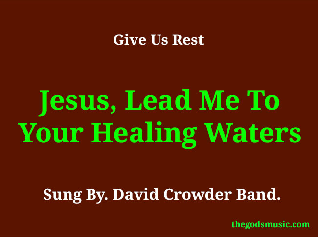 Jesus, Lead Me To Your Healing Waters Christian Song Lyrics