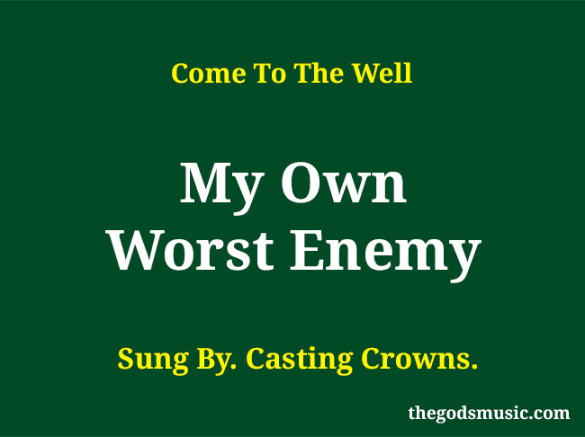 My Own Worst Enemy Christian Song Lyrics