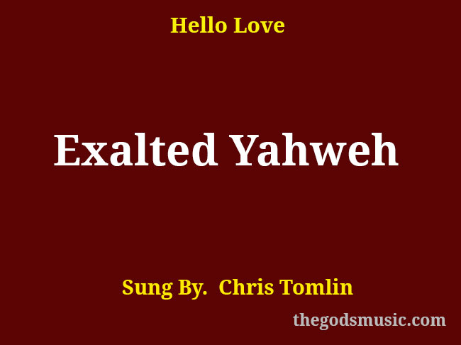 Exalted Yahweh Christian Song Lyrics