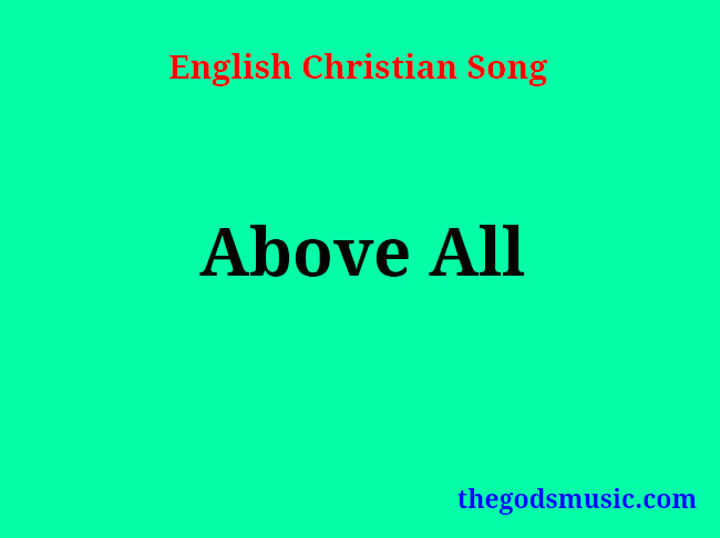 Above All Song Lyrics Christian Song Chords And Lyrics