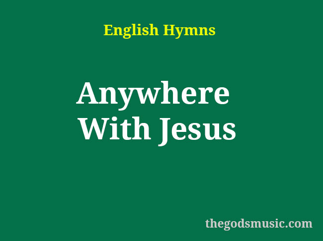 Anywhere With Jesus Christian Song Lyrics