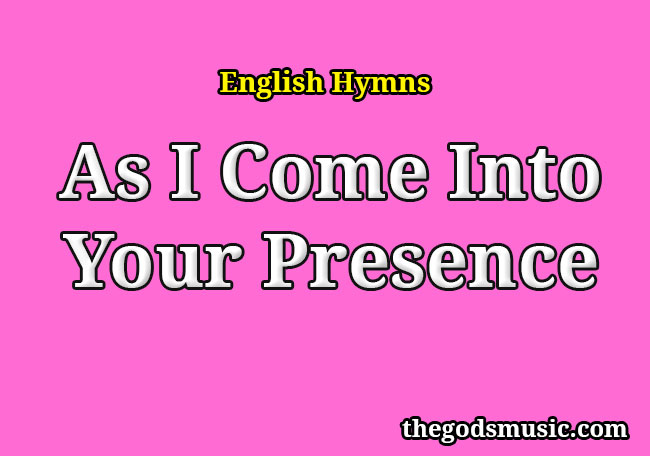 As We Come Into Your Presence Lyrics