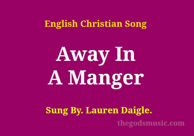 Away In A Manger Song Lyrics Christian Song Chords And Lyrics