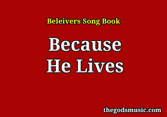 Because He Lives Christian Song Lyrics