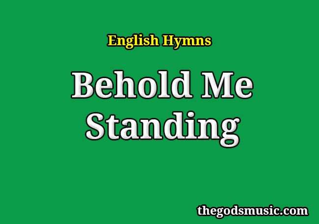 Behold Me Standing Christian Song Lyrics