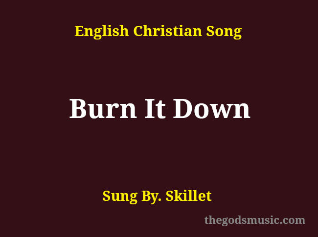 burn-it-down-song-lyrics-christian-song-chords-and-lyrics