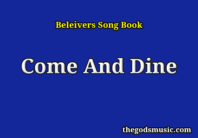 Come And Dine Christian Song Lyrics