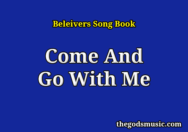 Come And Go With Me Christian Song Lyrics