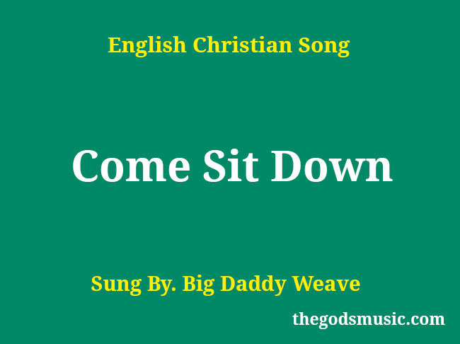 Come Sit Down Song Lyrics