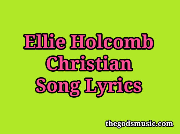 Ellie Holcomb Archives - Christian Song Chords and Lyrics