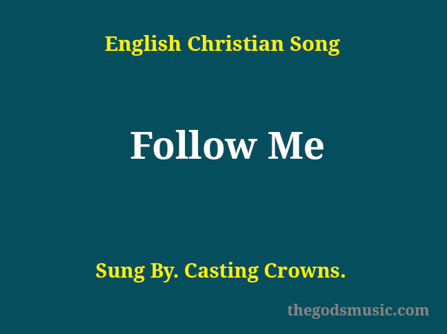 Follow Me Song Lyrics - Christian Song Chords and Lyrics