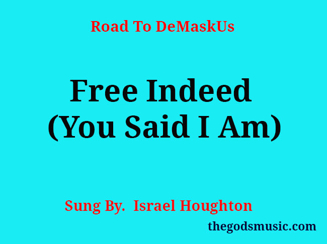 Free Indeed (You Said I Am) Song Lyrics