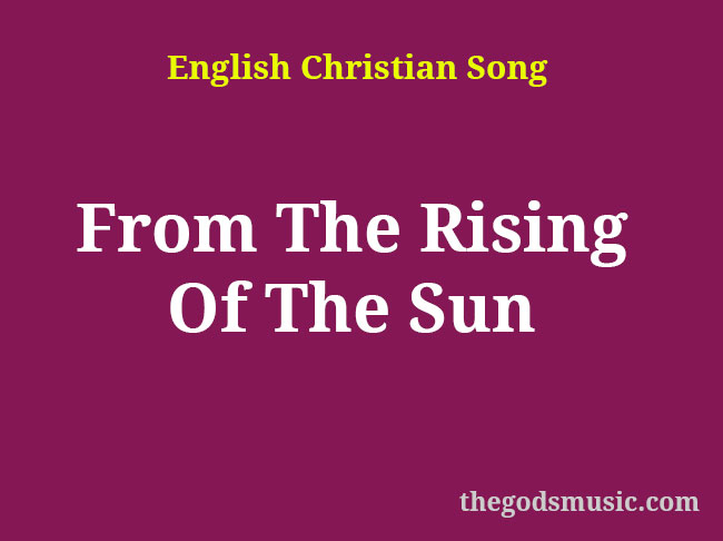 from the rising of the sun song lyrics