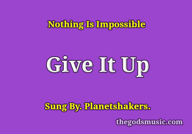 give-it-up-song-lyrics-christian-song-chords-and-lyrics