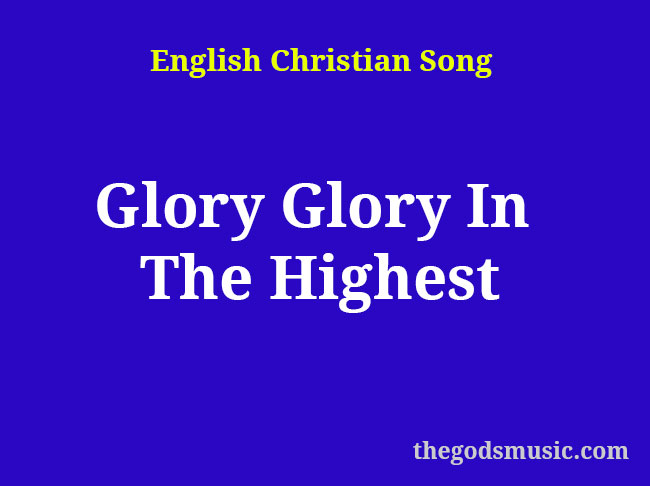 Glory Glory In The Highest Christian Song Lyrics