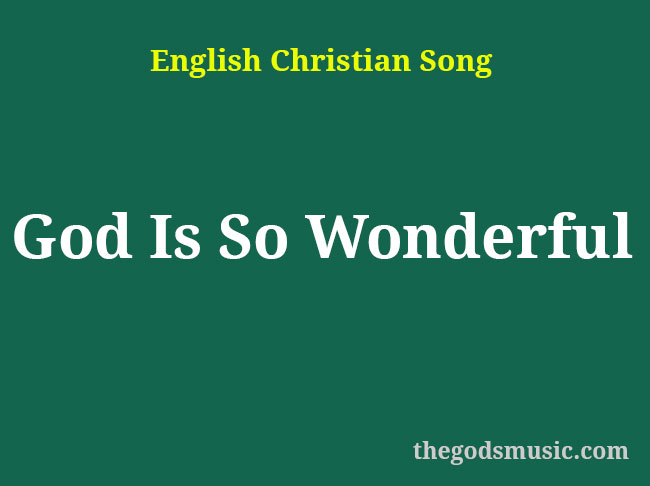 god-is-so-wonderful-christian-song-lyrics