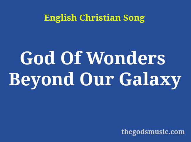 god of wonders beyond our galaxy verse