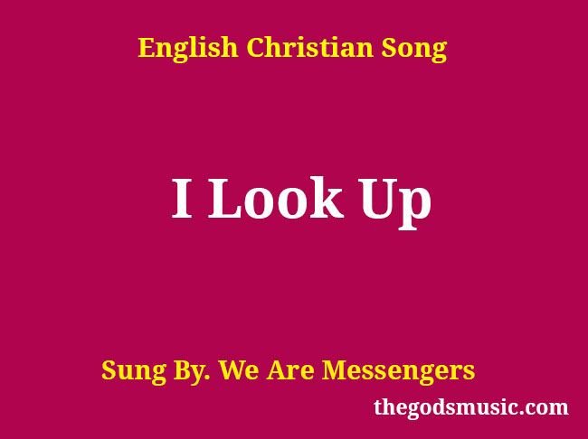 I Look Up Song Lyrics - Christian Song Chords and Lyrics