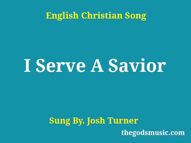 I Serve A Savior Song Lyrics