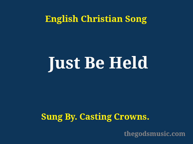 Just Be Held Song Lyrics Christian Song Chords And Lyrics