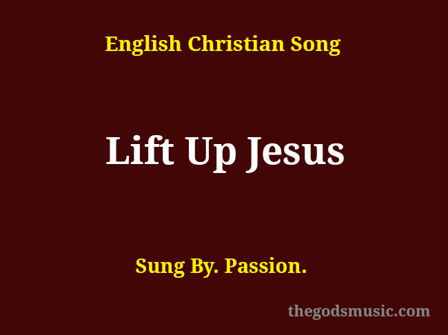 lift-up-jesus-song-lyrics-christian-song-chords-and-lyrics