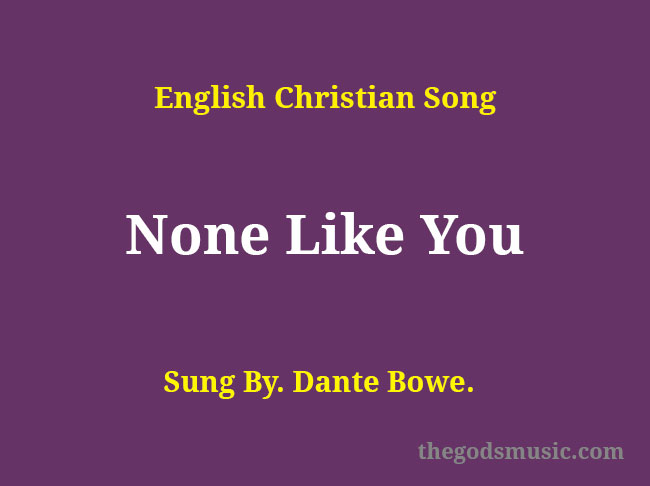 None Like You Song Lyrics Christian Song Chords And Lyrics