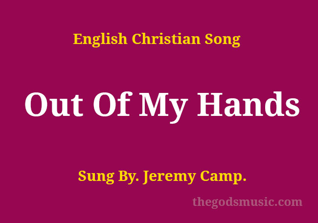 it's out of my hands christian song