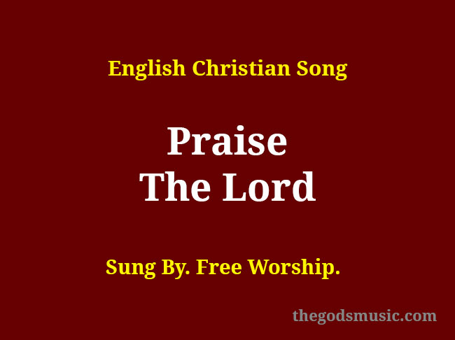 praise-the-lord-song-lyrics-christian-song-chords-and-lyrics