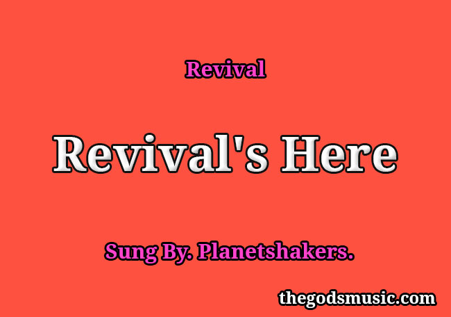 Revival S Here Song Lyrics Christian Song Chords And Lyrics