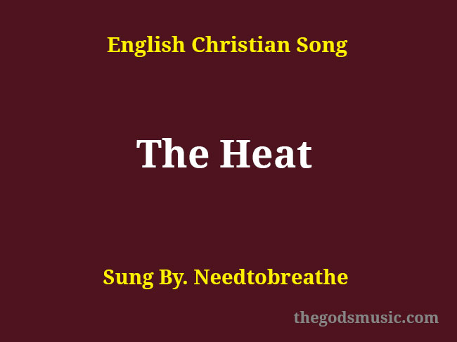 the-heat-song-lyrics-christian-song-chords-and-lyrics