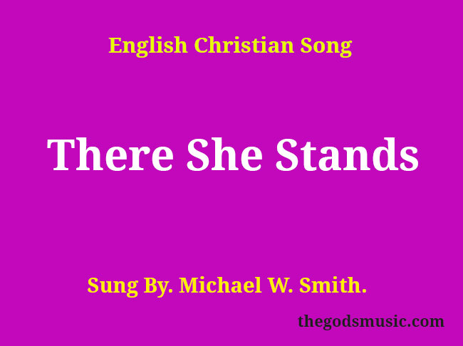 There She Stands Song Lyrics Christian Song Chords And Lyrics