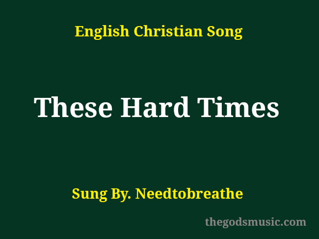 these-hard-times-song-lyrics-christian-song-chords-and-lyrics