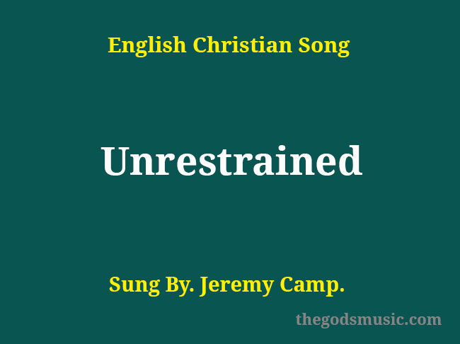 unrestrained-song-lyrics-christian-song-chords-and-lyrics