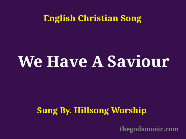 We Have A Saviour Song Lyrics
