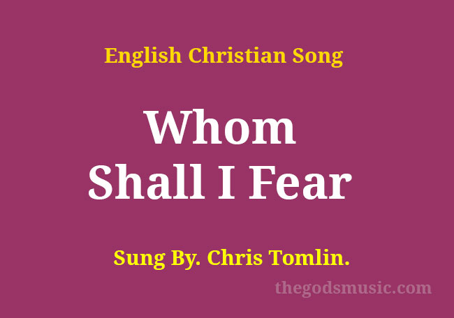 Whom Shall I Fear Song Lyrics - Christian Song Chords and Lyrics