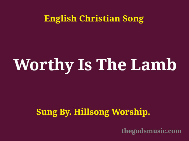 Worthy Is The Lamb Song Lyrics Christian Song Chords And Lyrics