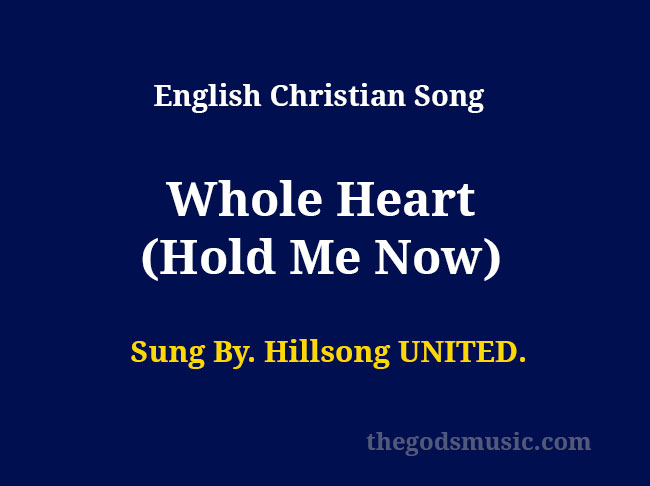 Whole Heart Hold Me Now Song Lyrics Christian Song Chords And Lyrics More songs that were recorded live. old and latest christian song lyrics and keyboard chords
