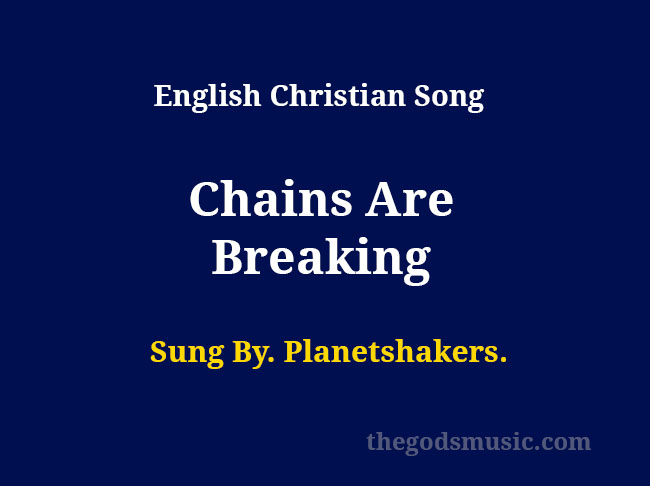 Chains Are Breaking Song Lyrics Christian Song Chords And Lyrics