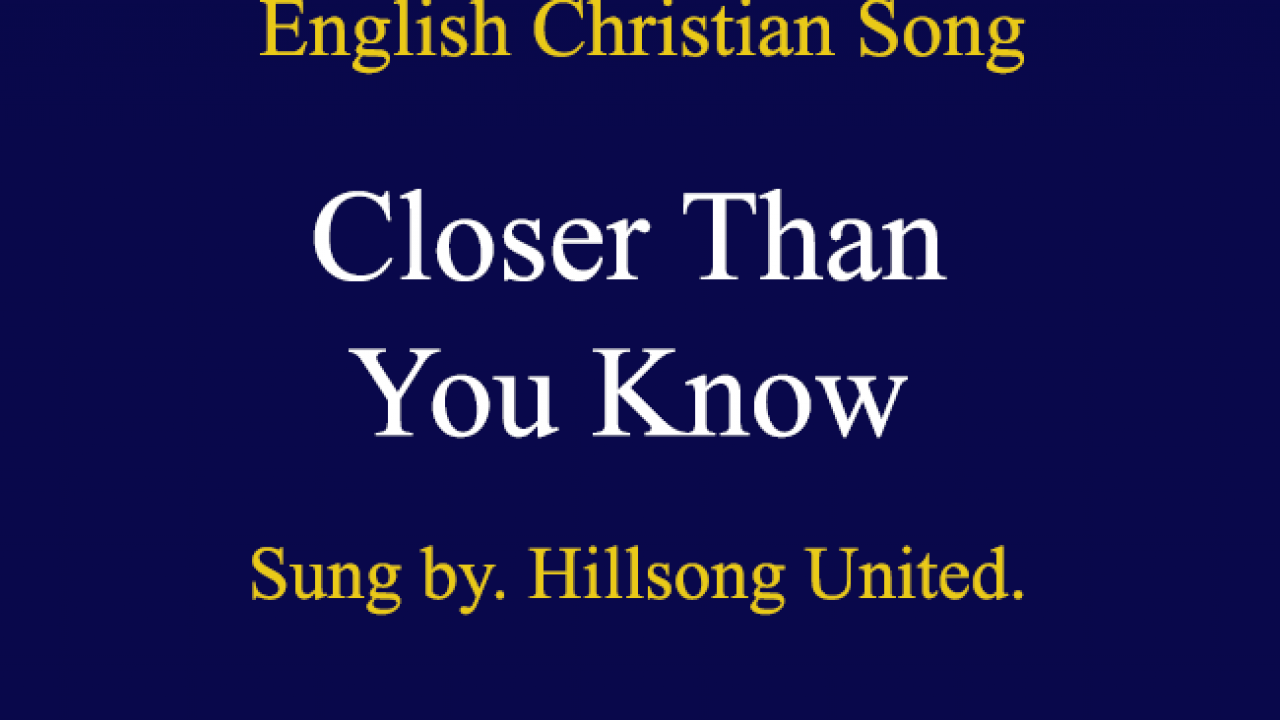 Closer Than You Know Song Lyrics Christian Song Chords And Lyrics