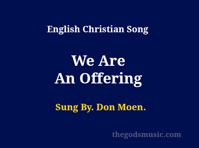 We Are An Offering Song Lyrics Christian Song Chords And Lyrics