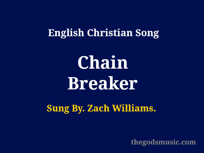 chain-breaker-zach-williams-lyrics-christian-song-chords-and-lyrics