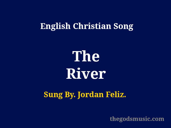 af tvivl fangst Jordan Feliz - "The River" Lyrics - Christian Song Chords and Lyrics