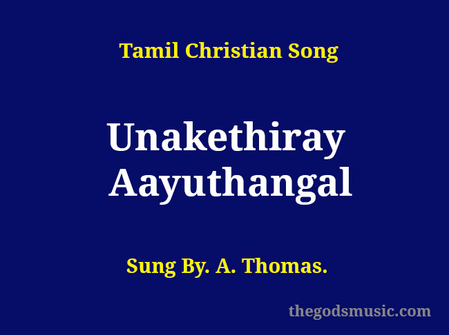 Unakethiray Aayuthangal Lyrics - Christian Song Chords and Lyrics