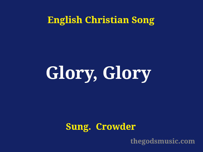 Glory Glory Song Lyrics - Christian Song Chords and Lyrics