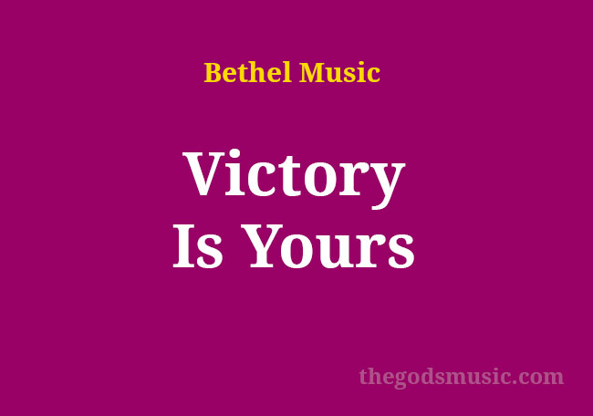 Victory Is Yours Song Lyrics - Christian Song Chords and Lyrics