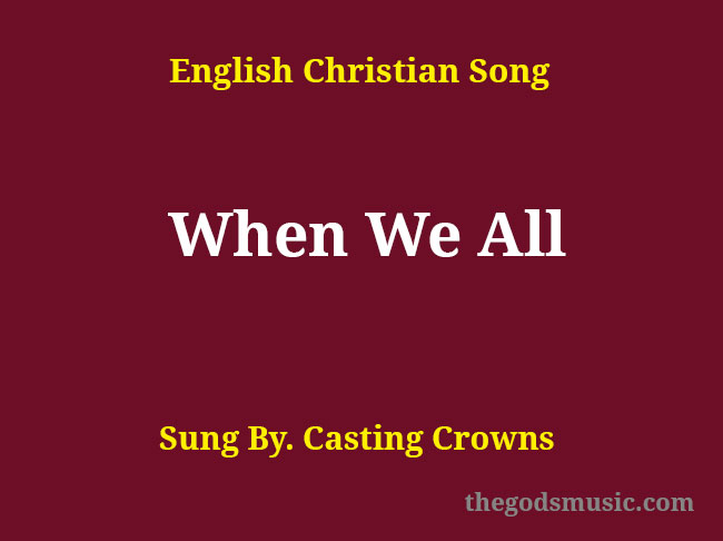 When We All Song Lyrics Christian Song Chords And Lyrics