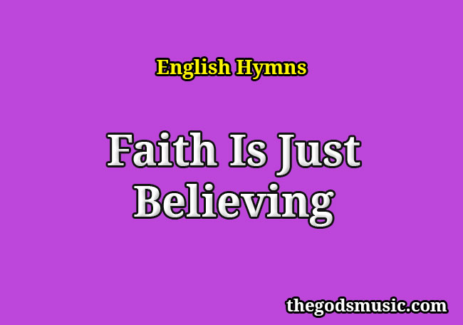 Faith Is Just Believing Christian Song Lyrics