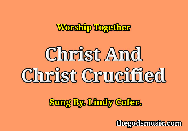 Christ and Christ Crucified - Lindy Cofer, Circuit Rider Music Lyrics and  Chords
