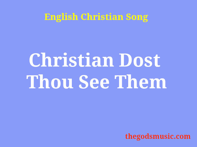Christian Dost Thou See Them Christian Song Lyrics