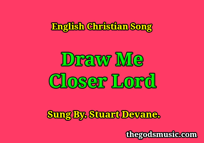 Draw Me Closer Lord English Christian Song Lyrics